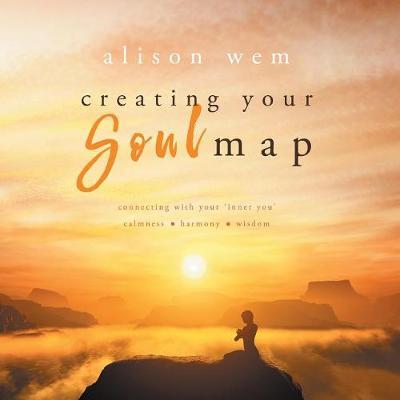 Creating Your Soul Map: Move beyond a challenge - connect with your soul for calmness, harmony, wisdom to find strength, love and guidance (Book 1 in the Your Soul Family Series) - Alison Wem - cover