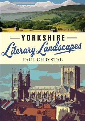 Yorkshire Literary Landscapes - Paul Chrystal - cover