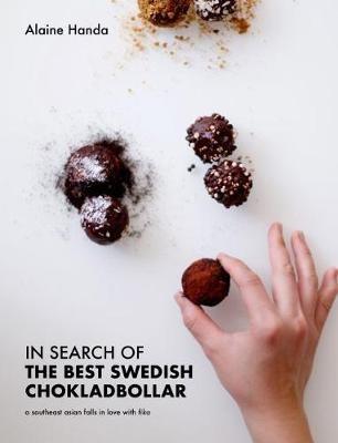 In Search of the Best Swedish Chokladbollar: A southeast asian falls in love with fika - Alaine Handa - cover
