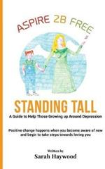 Standing Tall: A Guide to Helping Those Growing Up Around Depression