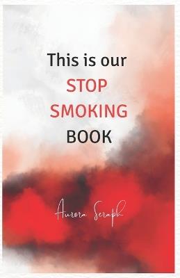 This is our stop smoking book - Aurora Seraph - cover