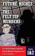 FUTURE RICHES and THE FELT TIP MURDERS: Cases 1 & 2 from the DCS Palmer and the Serial Murder squad series