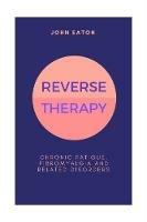 Reverse Therapy: Chronic Fatigue, Fibromyalgia and related Disorders - John Eaton - cover
