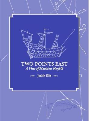 Two Points East: A View of Maritime Norfolk - Judith Ellis - cover