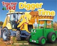 Tractor Ted Digger Time: Diggers can do more than just dig! They can lift, carry, push and scoop. Fun on the farm reading - alexandra heard - cover