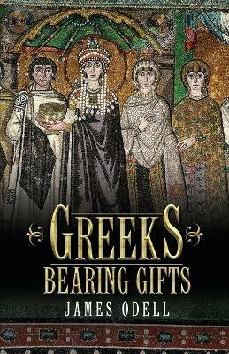 Greeks Bearing Gifts - James Odell - cover