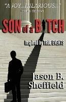 Son of a Bitch: Inspired by True Events - Jason B Sheffield - cover