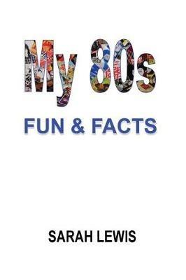My 80s Fun & Facts - Sarah Lewis - cover