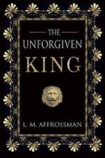 The Unforgiven King: A forgotten woman and the most vilified king in history