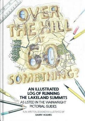 Over the Hill at 60 Something?: An illustrated log of running the Lakeland summits as listed in the Wainwright Pictorial Guides. - Barry. Holmes - cover