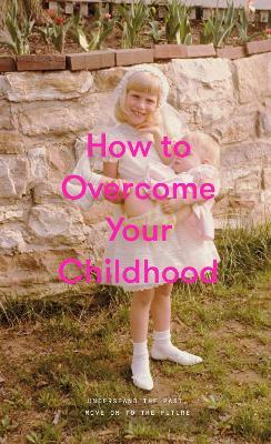 How to Overcome Your Childhood - The School of Life - cover