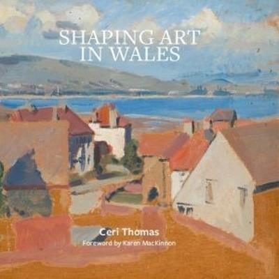 Shaping Art in Wales - Ceri Thomas - cover
