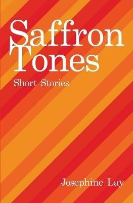 Saffron Tones: Short Stories - Josephine Lay - cover