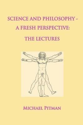Science and Philosophy - A Fresh Perspective - Michael Pitman - cover