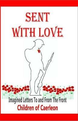 Sent With Love: Imagined Letters to and from the Front - Rosemary Children of Caerleon - cover
