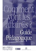 Comment Vont Les Affaires?: Guide Pedagogique 1