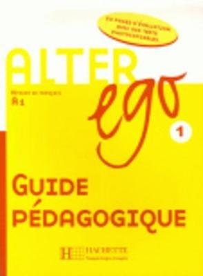 Alter Ego: Guide pedagogique 1 - Annie Berthet,Catherine Dollez,Monique Waendendries - cover