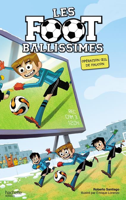 Les Footballissimes - Tome 4 - Opération oeil de faucon - Roberto Santiago,Enrique Lorenzo - ebook