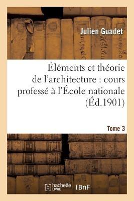 The arts: Elements et theorie de l'architecture vol. 3 - Julien Guadet - cover