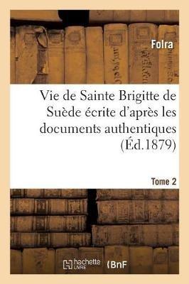 Vie de Sainte Brigitte de Suède Écrite d'Après Les Documents Authentiques T02 - cover