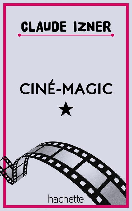 Ciné Magic - Claude Izner,Liliane Korb,Laurence Lefèvre - ebook