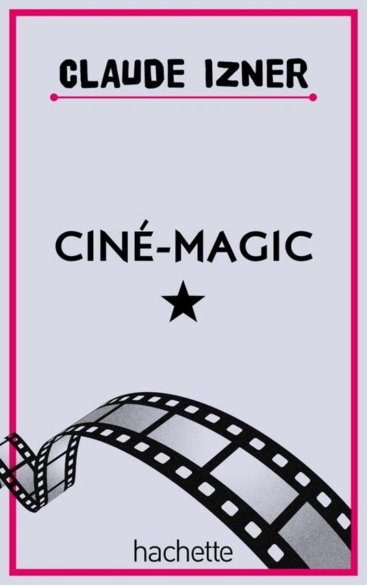 Ciné Magic - Claude Izner,Liliane Korb,Laurence Lefèvre - ebook