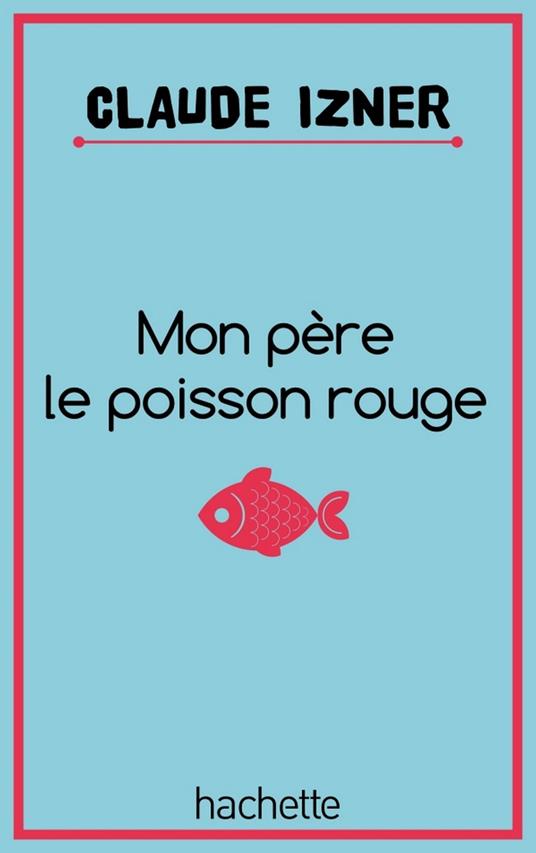 Mon père le poisson rouge - Claude Izner,Liliane Korb,Laurence Lefèvre - ebook