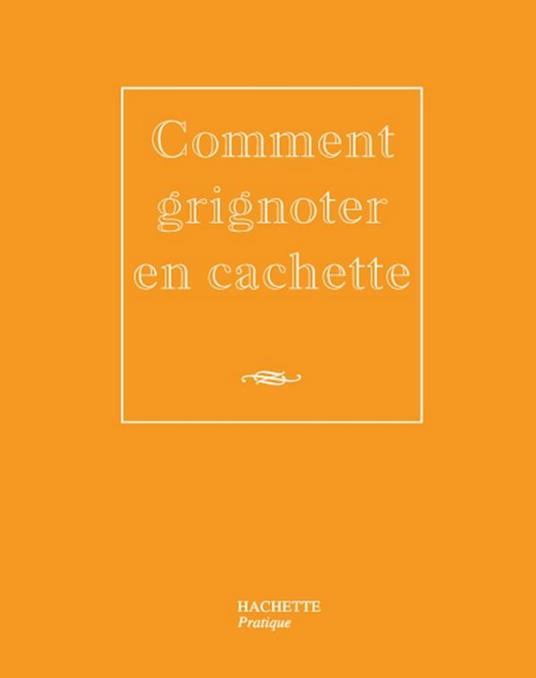 Comment grignoter en cachette