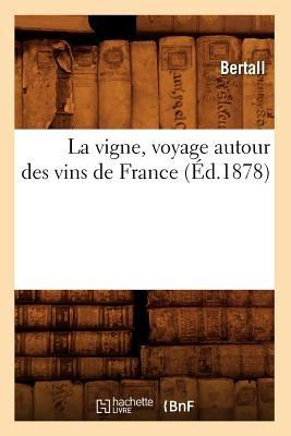La Vigne, Voyage Autour Des Vins de France (Éd.1878) - Bertall - cover