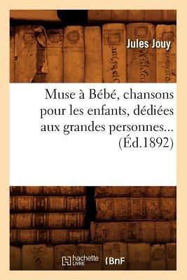 Muse à Bébé, chansons pour les enfants, dédiées aux grandes personnes (Éd.1892) - Jules Jouy - cover