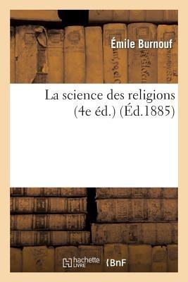 La Science Des Religions (4e Éd.) - Émile Burnouf - cover