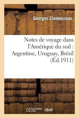 Notes de Voyage Dans l'Amérique Du Sud: Argentine, Uruguay, Brésil - Georges Clémenceau - cover