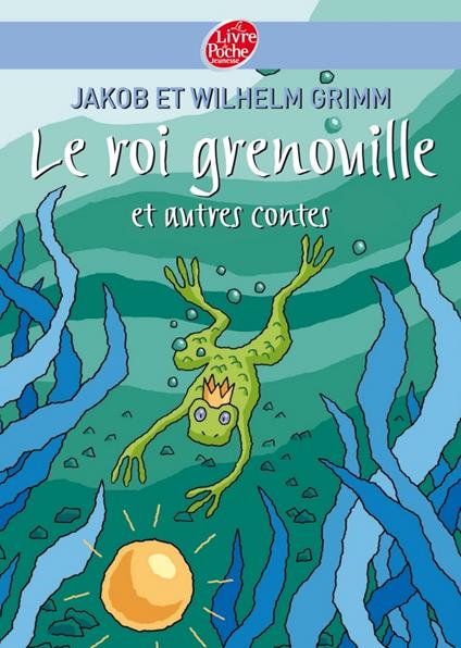 Le roi Grenouille et autres contes - Sébastien Camus,Jacob Grimm,Anne Georges - ebook