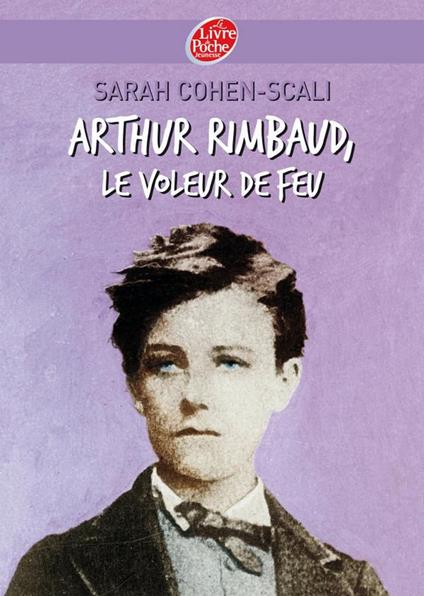 Arthur Rimbaud, le voleur de feu - Sarah Cohen-Scali,Bruno Mallart - ebook