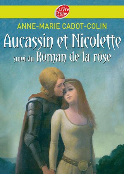 Aucassin et Nicolette suivi du Roman de la rose - Cadot-Colin Anne Marie,François Roca - ebook