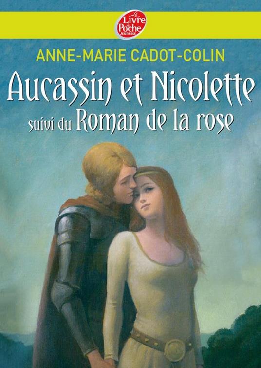 Aucassin et Nicolette suivi du Roman de la rose - Cadot-Colin Anne Marie,François Roca - ebook