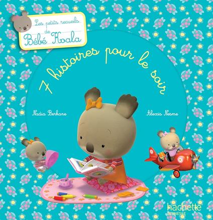 Les petits recueils de Bébé Koala - 7 histoires pour le soir - Nadia Berkane - ebook
