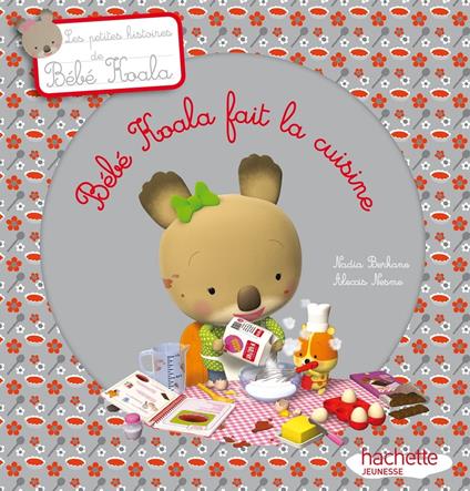Bébé Koala fait la cuisine - Nadia Berkane,Alexis Nesme - ebook