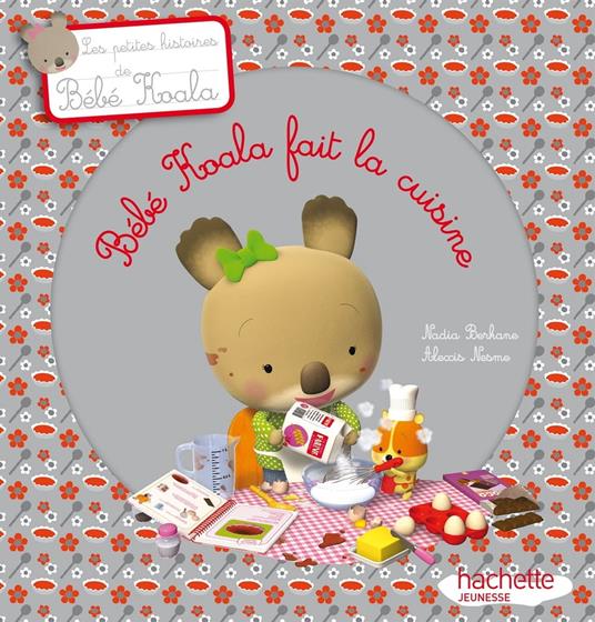 Bébé Koala fait la cuisine - Nadia Berkane,Alexis Nesme - ebook