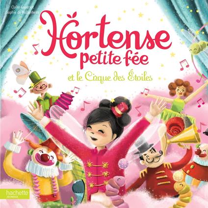 Hortense petite fée et le Cirque des Étoiles - De Mullenheim Sophie,Claire Gaudriot - ebook