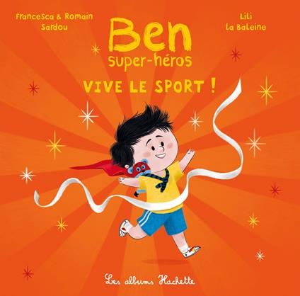 Ben, super-héros - Vive le sport ! - Francesca SARDOU,Romain Sardou,Lili La Baleine - ebook