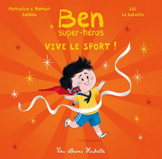 Ben, super-héros - Vive le sport ! - Francesca SARDOU,Romain Sardou,Lili La Baleine - ebook