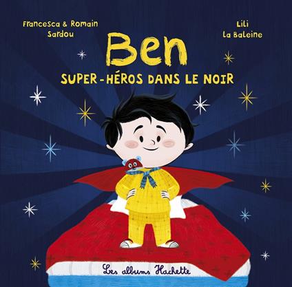 Ben, super-héros dans le noir - Francesca SARDOU,Romain Sardou,Lili La Baleine - ebook
