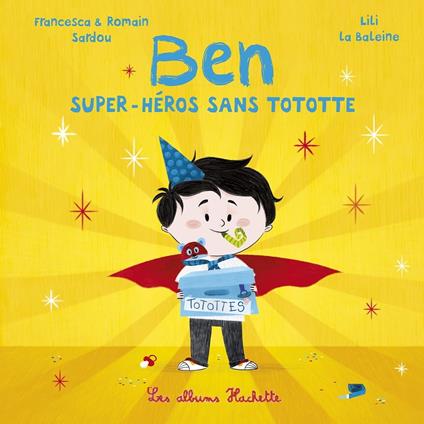 Ben, super-héros sans tototte - Francesca SARDOU,Romain Sardou,Lili La Baleine - ebook