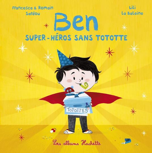 Ben, super-héros sans tototte - Francesca SARDOU,Romain Sardou,Lili La Baleine - ebook