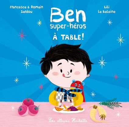 Ben, super-héros - À table ! - Francesca SARDOU,Romain Sardou,Lili La Baleine - ebook
