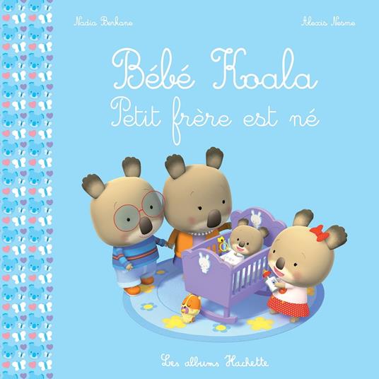 Bébé Koala - Petit frère est né - Nadia Berkane,Alexis Nesme - ebook