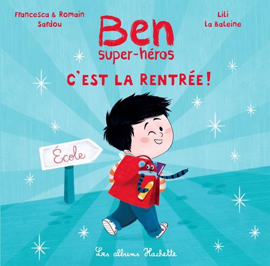 Ben, super-héros - C'est la rentrée ! - Francesca SARDOU,Romain Sardou,Lili La Baleine - ebook