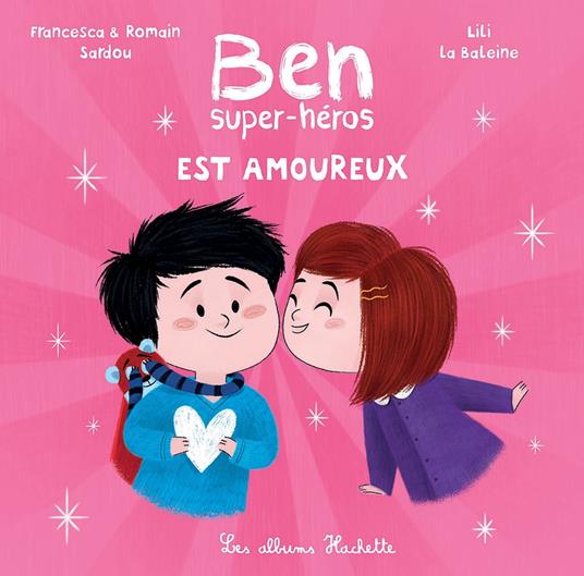 Ben, super-héros est amoureux - Francesca SARDOU,Romain Sardou,Lili La Baleine - ebook