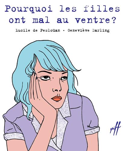 Pourquoi les filles ont mal au ventre ? - Geneviève Darling,Lucile de Pesloüan - ebook